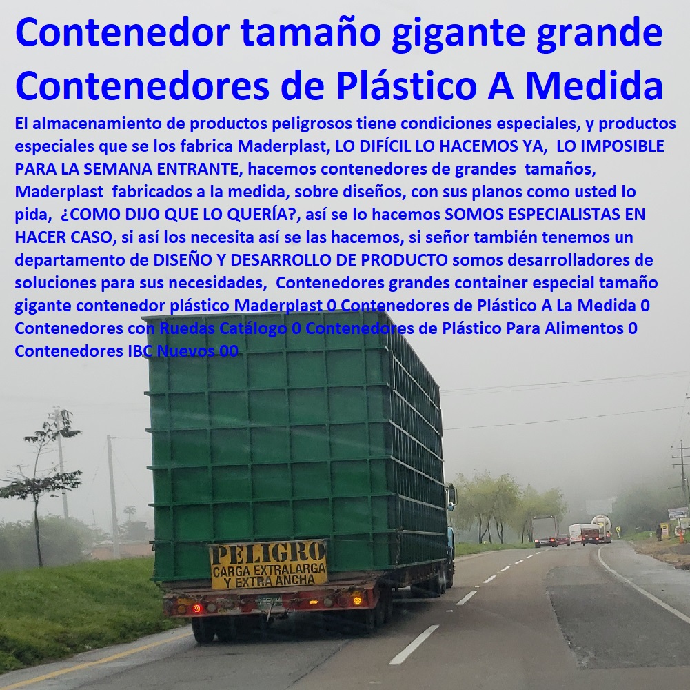 Contenedores grandes container especial tamaño gigante contenedor plástico Maderplast 0 Contenedores de Plástico A La Medida 0 Contenedores con Ruedas Catálogo  Cajas, Plataformas Tablados, Entarimados, cerca de mí Tanques, Recipientes Contención Derrames, Dique Estiba Anti Derrames, Logística automatizada, Almacenamientos, Tarimas, Empaque Embalaje, Contenedores Antiderrame, Estibas Pallets, 0 Contenedores de Plástico Para Alimentos 0 Contenedores IBC Nuevos 00 Contenedores grandes container especial tamaño gigante contenedor plástico Maderplast 0 Contenedores de Plástico A La Medida 0 Contenedores con Ruedas Catálogo 0 Contenedores de Plástico Para Alimentos 0 Contenedores IBC Nuevos 00